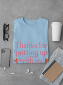Thanks For Putting Up With Me T-shirt -SmartPrintsInk Designs