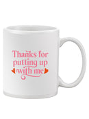Thanks For Putting Up With Me Mug -SmartPrintsInk Designs