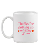 Thanks For Putting Up With Me Mug -SmartPrintsInk Designs