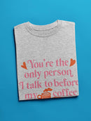 You're The Only Person I Talk To T-shirt -SmartPrintsInk Designs