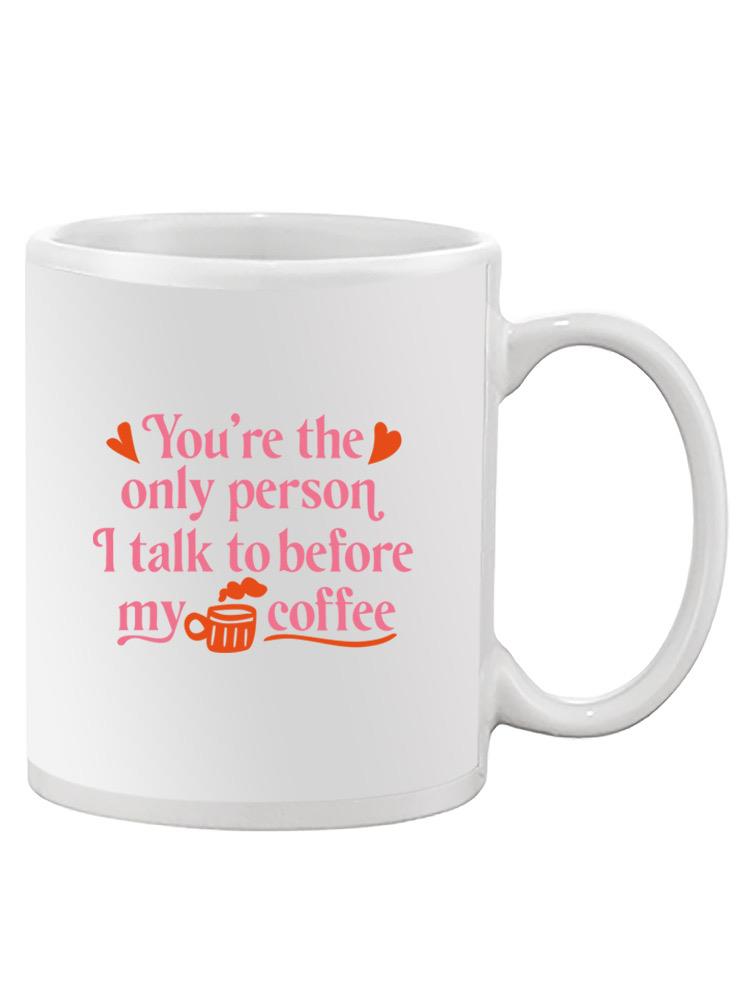You're The Only Person I Talk To Mug -SmartPrintsInk Designs