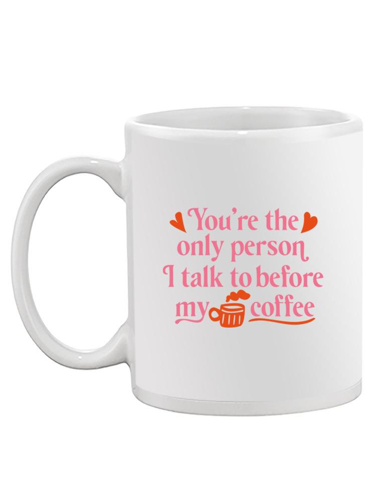You're The Only Person I Talk To Mug -SmartPrintsInk Designs