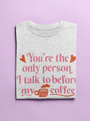 You're The Only Person I Talk To T-shirt -SmartPrintsInk Designs
