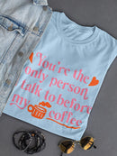You're The Only Person I Talk To T-shirt -SmartPrintsInk Designs