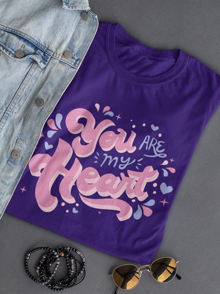 You Are My Heart T-shirt -SmartPrintsInk Designs
