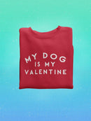My Dog Is My Valentine. Sweatshirt -SmartPrintsInk Designs