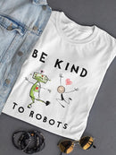Be Kind To Robots! T-shirt -SmartPrintsInk Designs