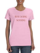 Busy Doing Nothing T-shirt -SmartPrintsInk Designs