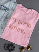 Busy Doing Nothing T-shirt -SmartPrintsInk Designs
