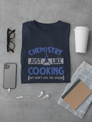 Chemistry Is Like Cooking T-shirt -SmartPrintsInk Designs