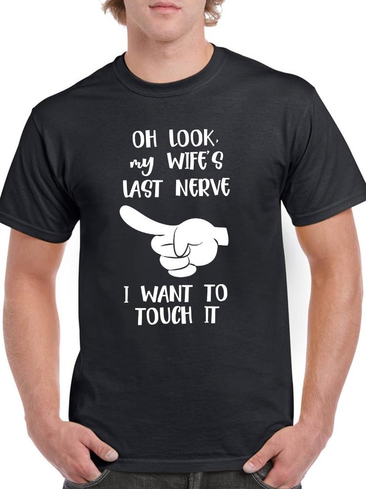 Look, My Wife's Last Nerve! T-shirt -SmartPrintsInk Designs