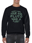 When I Was Your Age Pluto Quote Sweatshirt -SmartPrintsInk Designs