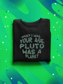When I Was Your Age Pluto Quote Sweatshirt -SmartPrintsInk Designs