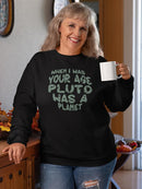 When I Was Your Age Pluto Quote Sweatshirt -SmartPrintsInk Designs