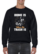 Home Is Where The Trash Is Sweatshirt -SmartPrintsInk Designs