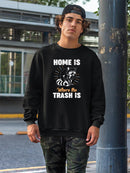 Home Is Where The Trash Is Sweatshirt -SmartPrintsInk Designs