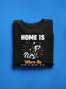 Home Is Where The Trash Is Sweatshirt -SmartPrintsInk Designs