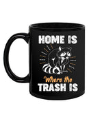 Home Is Where The Trash Is Mug -SmartPrintsInk Designs