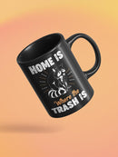 Home Is Where The Trash Is Mug -SmartPrintsInk Designs