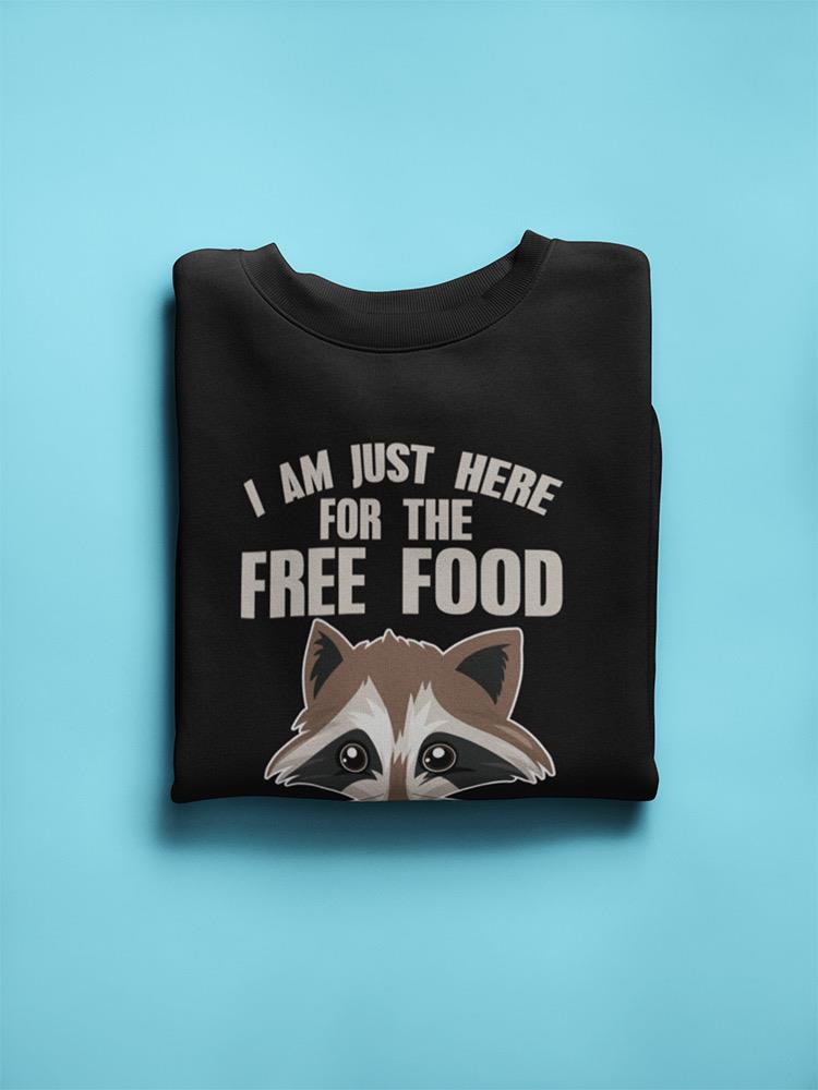 Just Here For The Free Food! Sweatshirt -SmartPrintsInk Designs