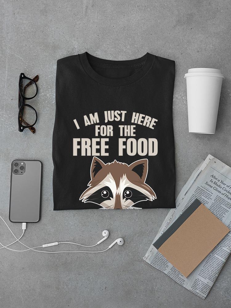 Just Here For The Free Food! T-shirt -SmartPrintsInk Designs