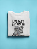 Live Fast And Eat Trash Sweatshirt -SmartPrintsInk Designs