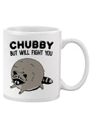 Chubby But Will Fight You Mug -SmartPrintsInk Designs