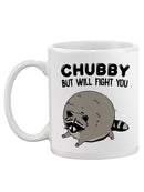 Chubby But Will Fight You Mug -SmartPrintsInk Designs