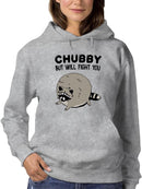 Chubby But Will Fight You Hoodie or Sweatshirt -SmartPrintsInk Designs