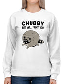Chubby But Will Fight You Hoodie or Sweatshirt -SmartPrintsInk Designs