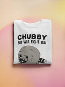 Chubby But Will Fight You Hoodie or Sweatshirt -SmartPrintsInk Designs