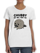 Chubby But Will Fight You T-shirt -SmartPrintsInk Designs