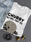Chubby But Will Fight You T-shirt -SmartPrintsInk Designs