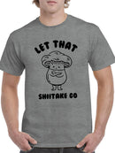 Let That Shiitake Go! T-shirt -SmartPrintsInk Designs