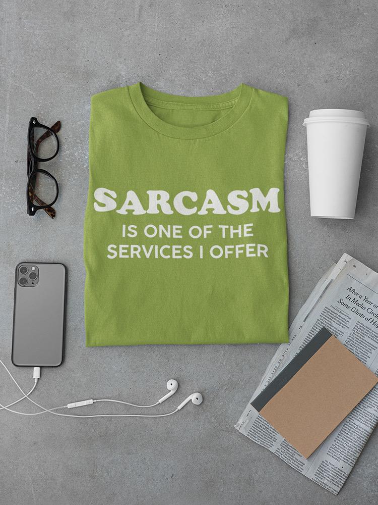 Sarcasm Is A Service I Offer T-shirt -SmartPrintsInk Designs