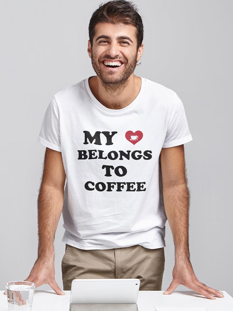 My Heart Belongs To Coffee! T-shirt -SmartPrintsInk Designs
