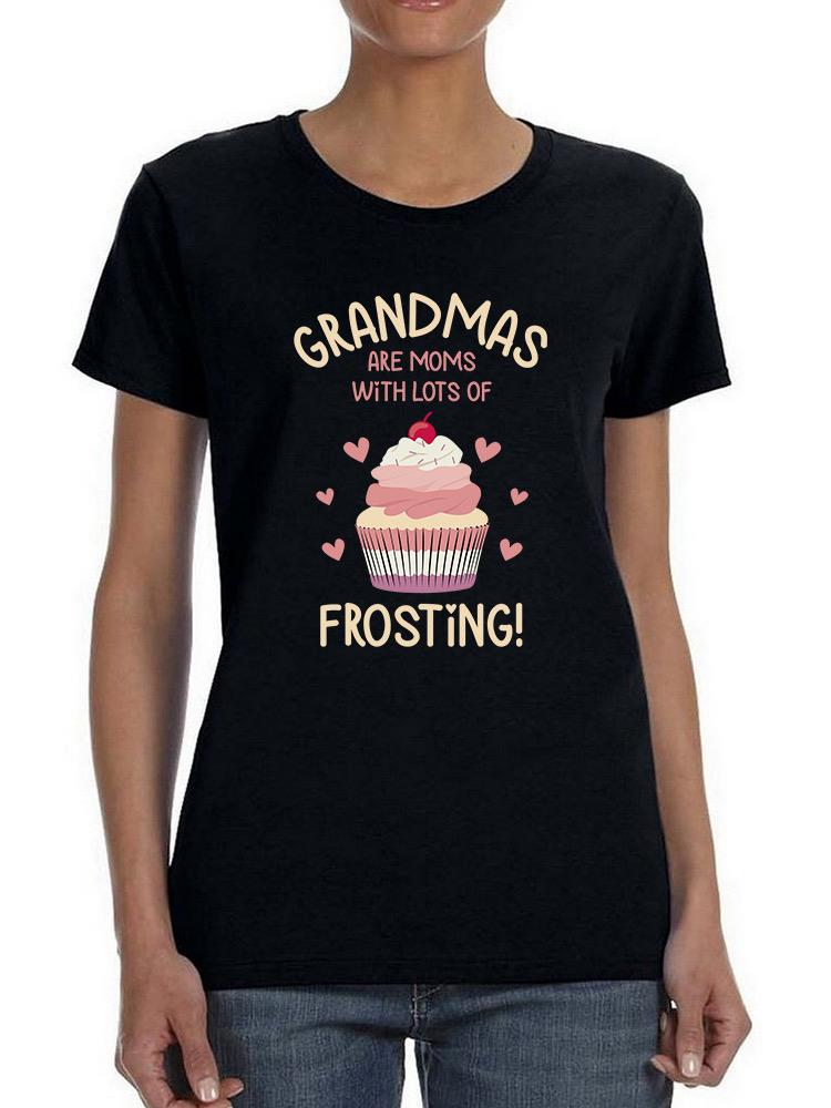 Grandmas Are Moms With Frosting T-shirt -SmartPrintsInk Designs