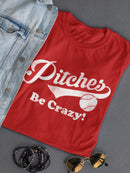 Pitches Be Crazy! T-shirt -SmartPrintsInk Designs