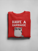 Have A Garbage Day! Raccoon Sweatshirt -SmartPrintsInk Designs
