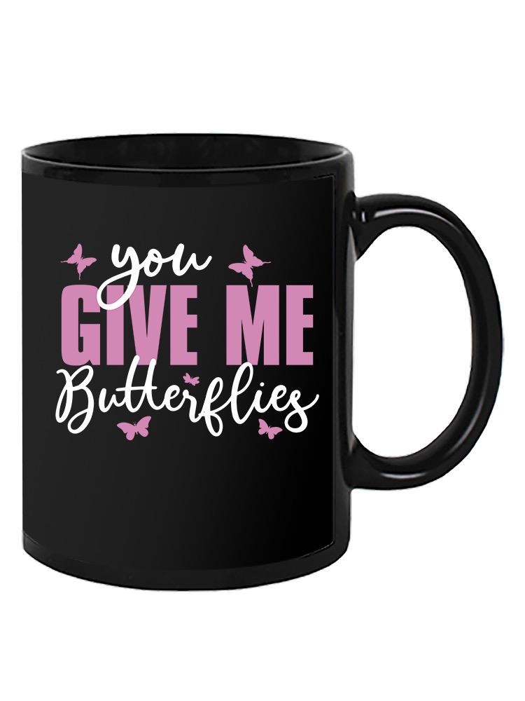 You Give Me Butterflies Mug -SmartPrintsInk Designs