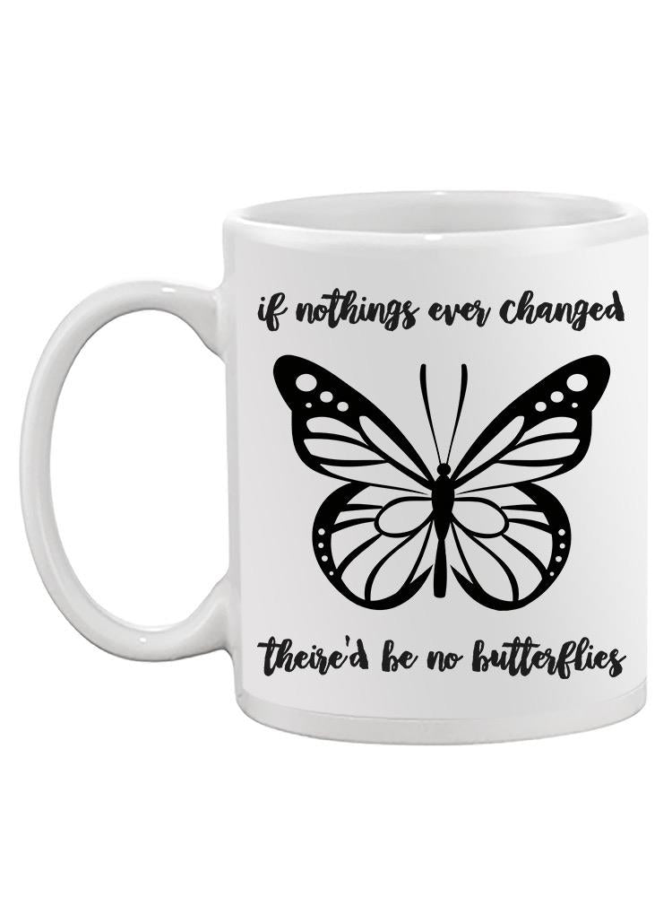 There'd Be No Butterflies Mug -SmartPrintsInk Designs