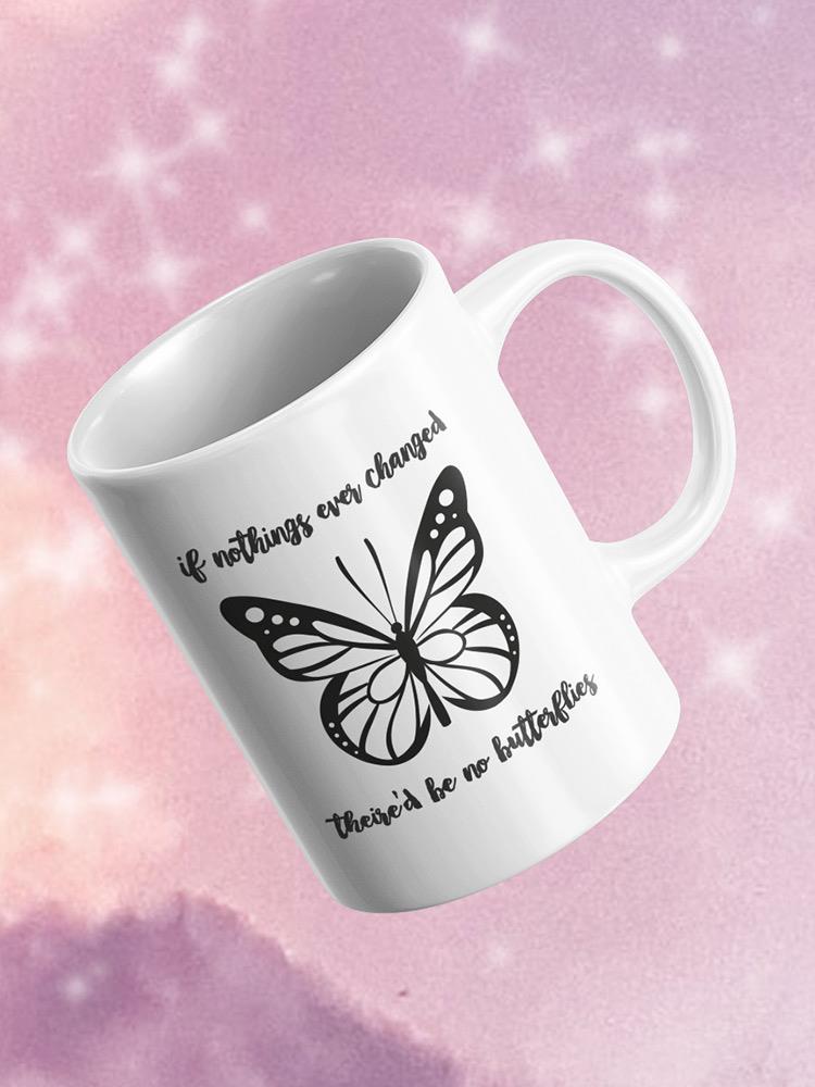 There'd Be No Butterflies Mug -SmartPrintsInk Designs