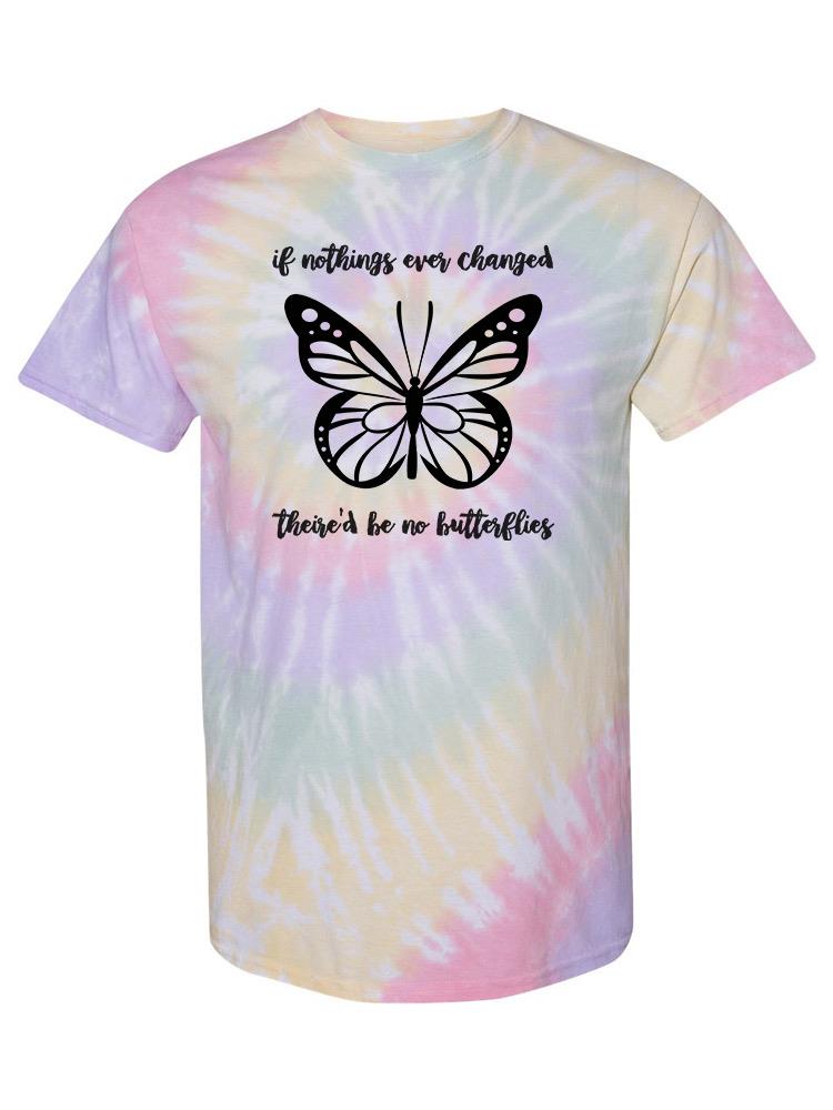 There'd Be No Butterflies Tie Dye Tee -SmartPrintsInk Designs