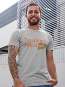 I'm Still Not Sick Of You T-shirt -SmartPrintsInk Designs