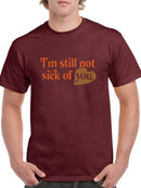 I'm Still Not Sick Of You T-shirt -SmartPrintsInk Designs