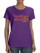 I'm Still Not Sick Of You T-shirt -SmartPrintsInk Designs