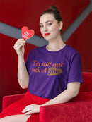 I'm Still Not Sick Of You T-shirt -SmartPrintsInk Designs