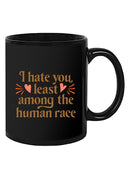 I Hate You Least Among Humans Mug -SmartPrintsInk Designs