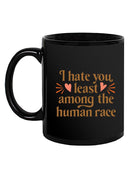 I Hate You Least Among Humans Mug -SmartPrintsInk Designs