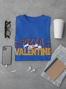 Pizza Is My Valentine. T-shirt -SmartPrintsInk Designs